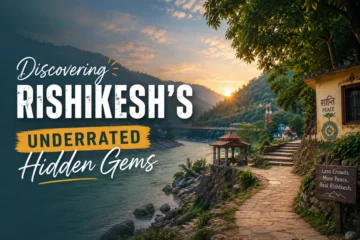 Hidden Gems in Rishikesh: 5 Offbeat Places You Must Explore