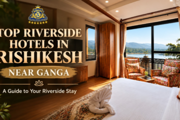 Top Riverside Hotels in Rishikesh Near Ganga for an Unforgettable Stay 